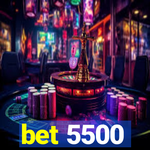 bet 5500